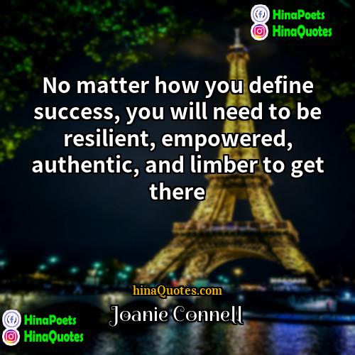 Joanie Connell Quotes | No matter how you define success, you